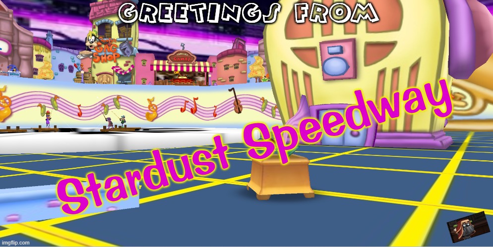 I MADE IT THERE BEFORE YOU SO HA! | GREETINGS FROM; Stardust Speedway | made w/ Imgflip meme maker