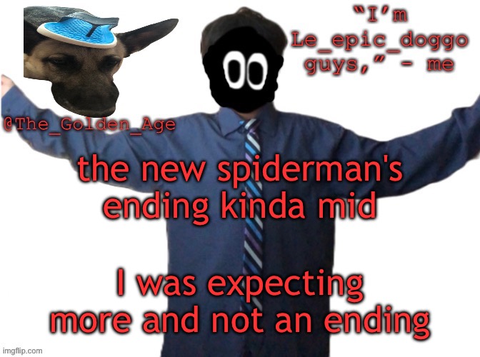 delted's slippa dawg temp (thanks Behapp) | the new spiderman's ending kinda mid; I was expecting more and not an ending | image tagged in delted's slippa dawg temp thanks behapp | made w/ Imgflip meme maker