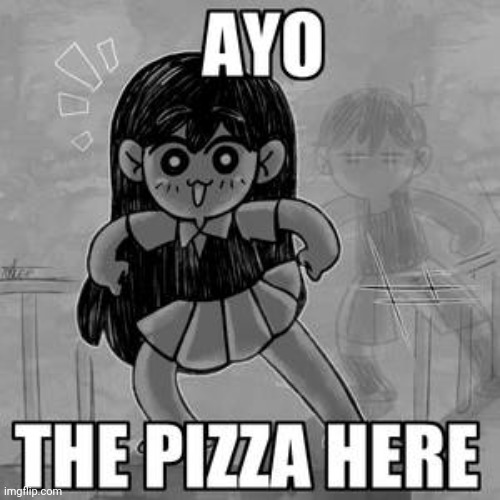 AYO THE PIZZA HERE | image tagged in ayo the pizza here | made w/ Imgflip meme maker
