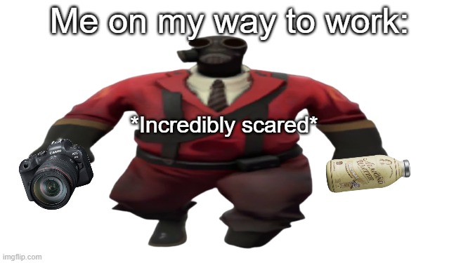 when you work at Aysnc: | Me on my way to work:; *Incredibly scared* | image tagged in ''hey guys tf2 pyro here'' but better | made w/ Imgflip meme maker