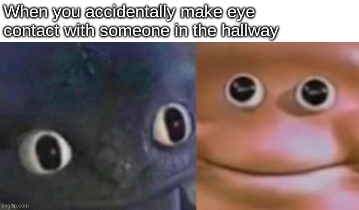 The one time you look up from the ground | When you accidentally make eye contact with someone in the hallway | image tagged in awkward realization two faces | made w/ Imgflip meme maker