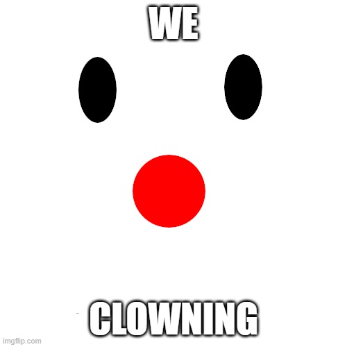 We clowning | WE; CLOWNING | image tagged in clown | made w/ Imgflip meme maker