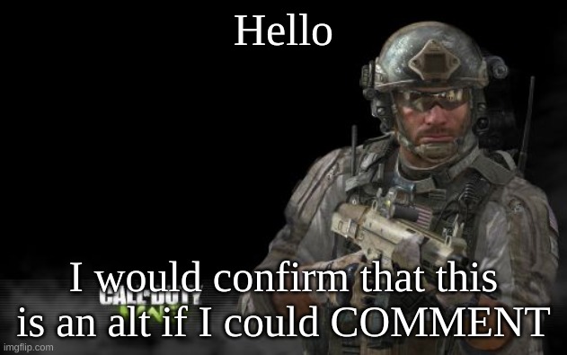 (Red Note: can confirm) | Hello; I would confirm that this is an alt if I could COMMENT | image tagged in memes,modern warfare 3 | made w/ Imgflip meme maker