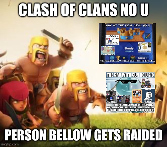 Clash of clans no u | CLASH OF CLANS NO U; PERSON BELLOW GETS RAIDED | image tagged in clash of clans logic | made w/ Imgflip meme maker