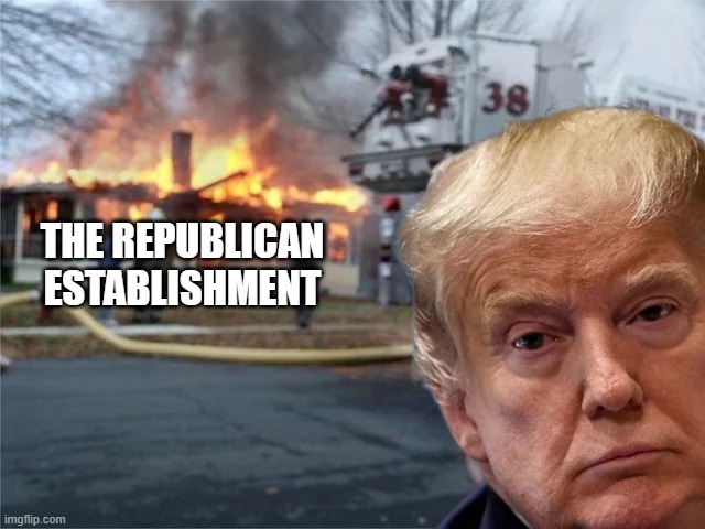 Let It Burn Orange | THE REPUBLICAN ESTABLISHMENT | image tagged in politics,trump | made w/ Imgflip meme maker