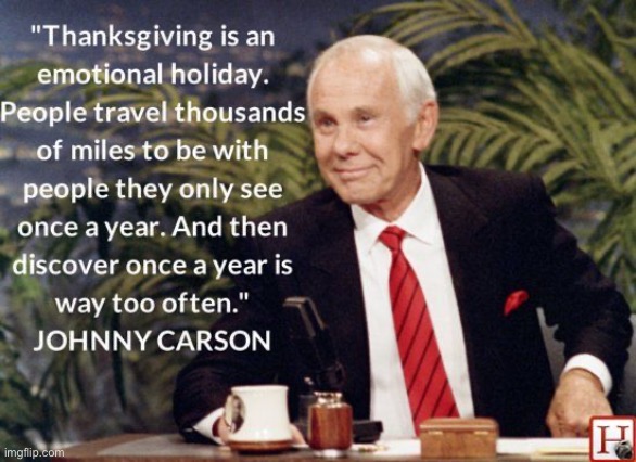 for real lol | image tagged in funny,quote,johnny carson,thanksgiving,family | made w/ Imgflip meme maker