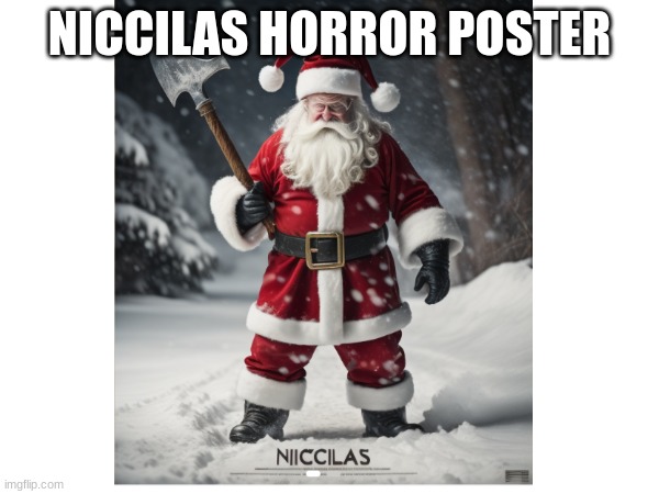 christmas horror??? | NICCILAS HORROR POSTER | image tagged in horror,memes,ai,lol,scary,spooky | made w/ Imgflip meme maker