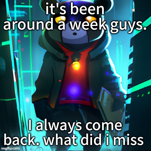 Awesome AI Space Bear | it's been around a week guys. I always come back. what did i miss | image tagged in awesome ai space bear | made w/ Imgflip meme maker