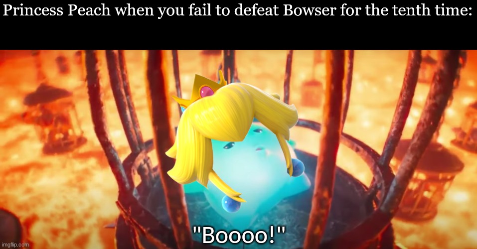 Super Mario rescue in progress | Princess Peach when you fail to defeat Bowser for the tenth time:; "Boooo!" | image tagged in super mario,nintendo,memes,funny,video games | made w/ Imgflip meme maker