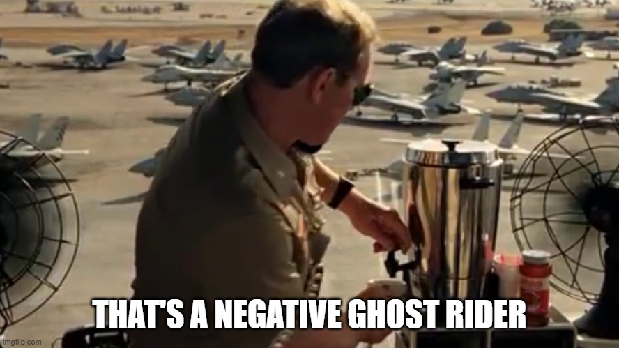 Top Gun Negative Ghostrider | THAT'S A NEGATIVE GHOST RIDER | image tagged in top gun negative ghostrider | made w/ Imgflip meme maker