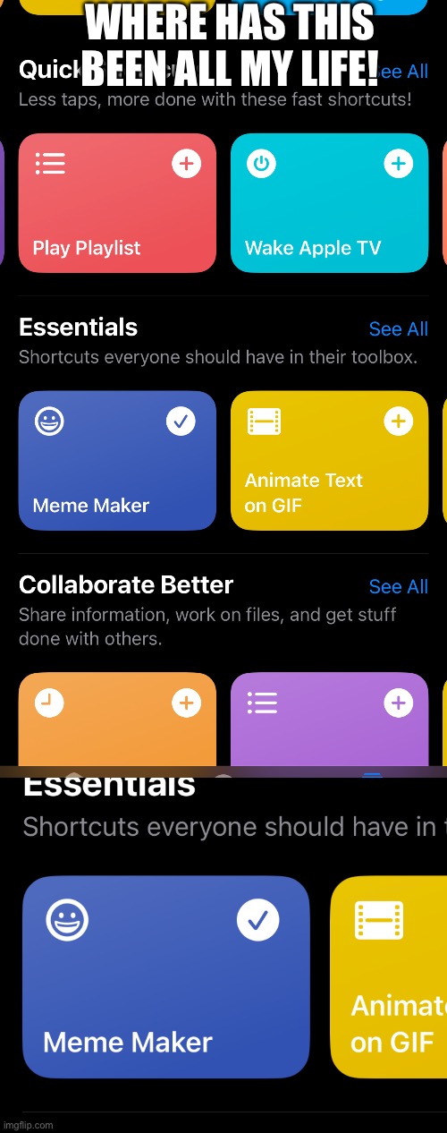 A Meme Maker shortcut | WHERE HAS THIS BEEN ALL MY LIFE! | image tagged in memes,yay,wow | made w/ Imgflip meme maker