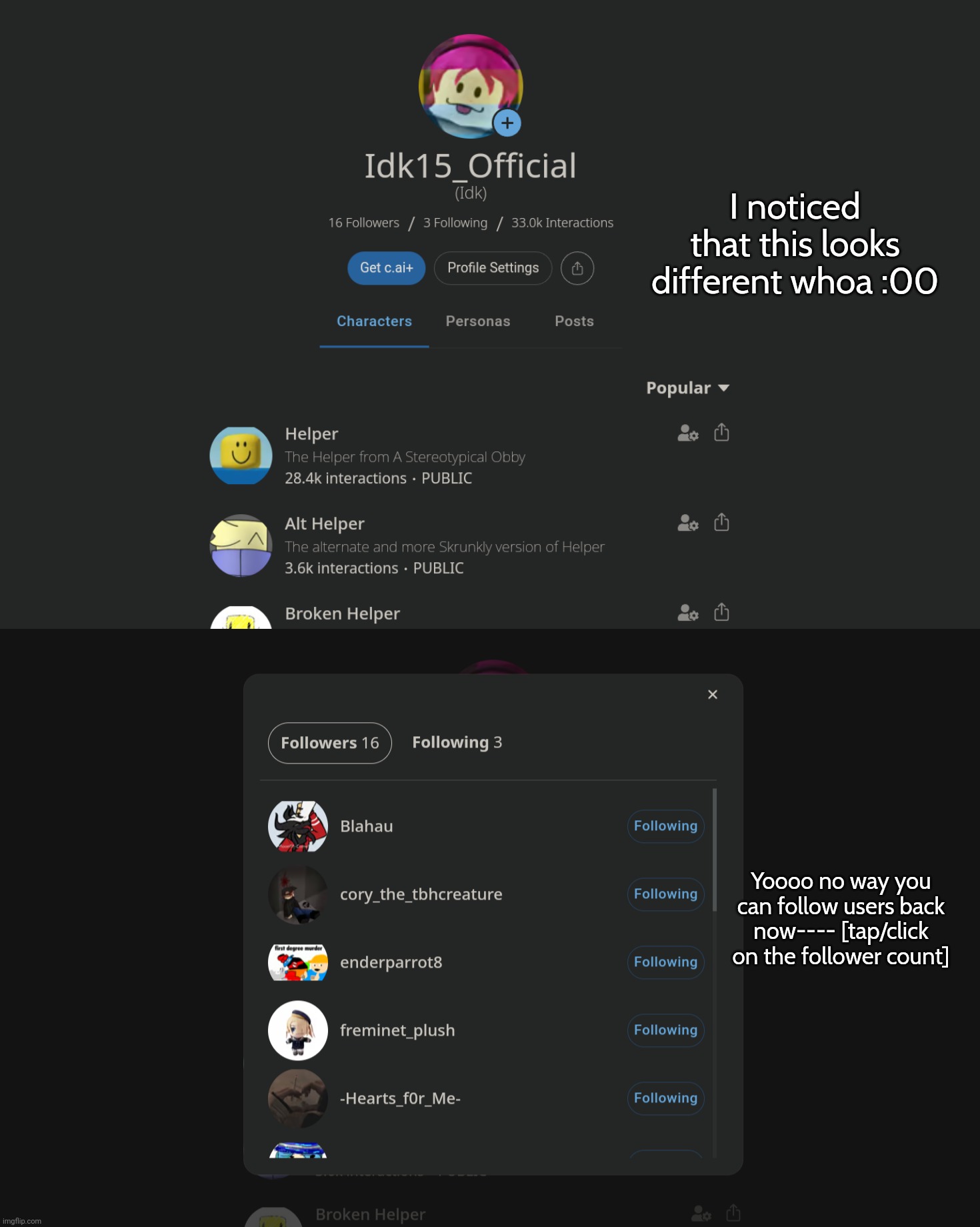 What an awesome update whattt- [you can also go to followed user's profiles] | I noticed that this looks different whoa :00; Yoooo no way you can follow users back now---- [tap/click on the follower count] | made w/ Imgflip meme maker
