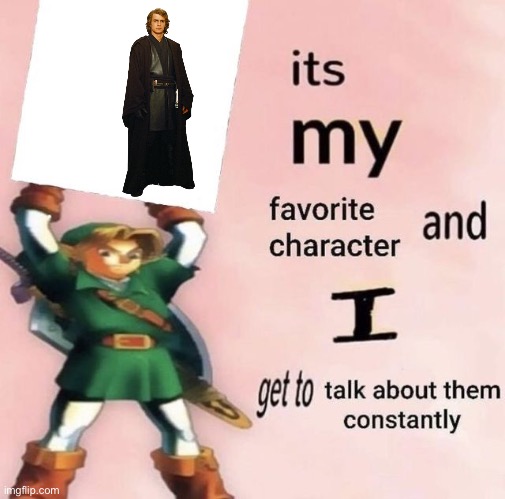 it is MY favorite character and I get get talk them constantly | image tagged in it is my favorite character and i get get talk them constantly | made w/ Imgflip meme maker