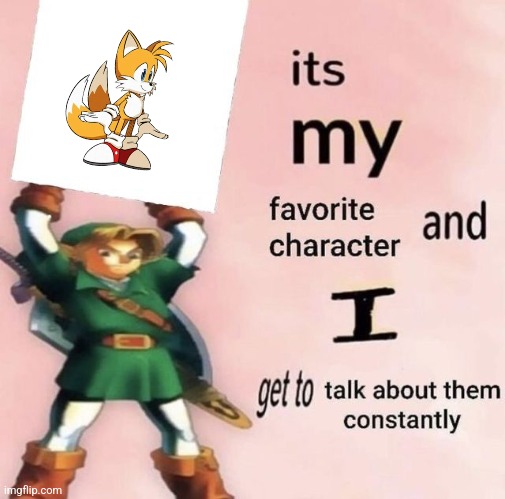 it is MY favorite character and I get get talk them constantly | image tagged in it is my favorite character and i get get talk them constantly | made w/ Imgflip meme maker