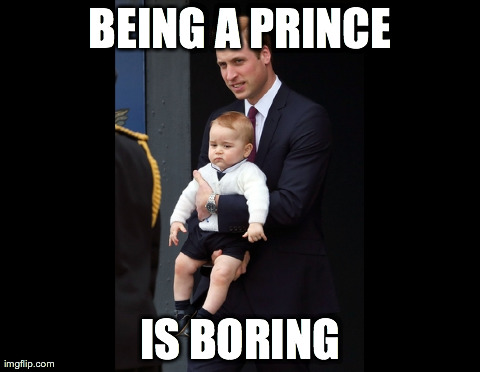 BEING A PRINCE IS BORING | image tagged in AdviceAnimals | made w/ Imgflip meme maker