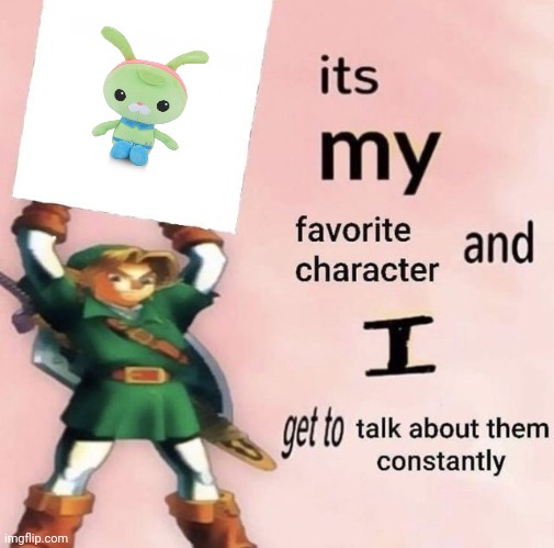 it is MY favorite character and I get get talk them constantly | image tagged in it is my favorite character and i get get talk them constantly | made w/ Imgflip meme maker