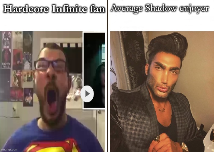 Average Fan vs Average Enjoyer | Average Shadow enjoyer; Hardcore Infinite fan | image tagged in average fan vs average enjoyer | made w/ Imgflip meme maker