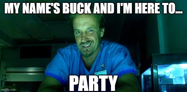 Buck's Here To Party (Kill Bill TV Edit) | MY NAME'S BUCK AND I'M HERE TO... PARTY | image tagged in kill bill,buck,party | made w/ Imgflip meme maker