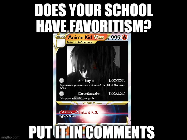 DOES YOUR SCHOOL HAVE FAVORITISM? PUT IT IN COMMENTS | made w/ Imgflip meme maker