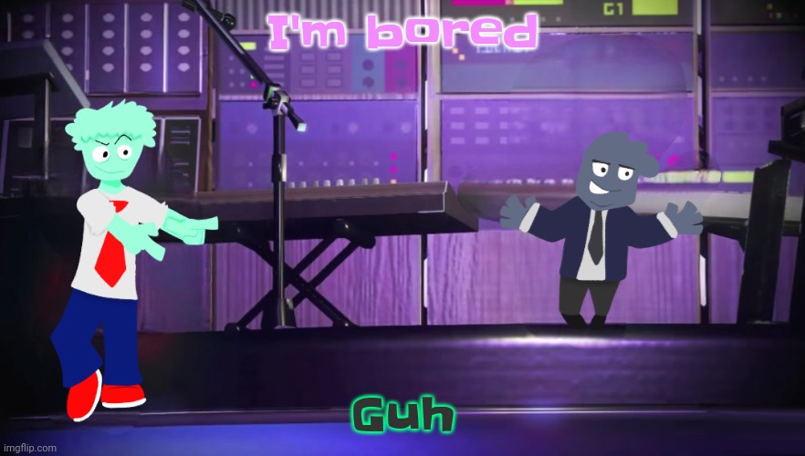 I think I bought the wrong copy of splatoon 2 | I'm bored; Guh | image tagged in i think i bought the wrong copy of splatoon 2 | made w/ Imgflip meme maker