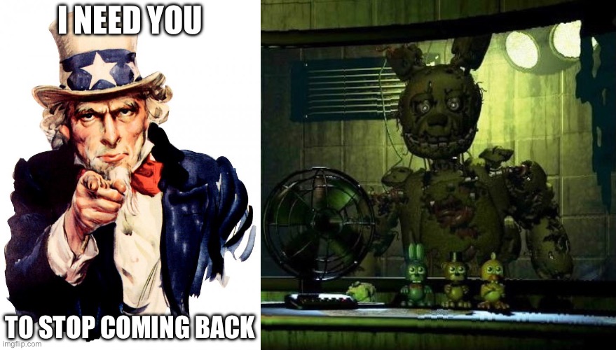 I NEED YOU; TO STOP COMING BACK | image tagged in memes,uncle sam | made w/ Imgflip meme maker
