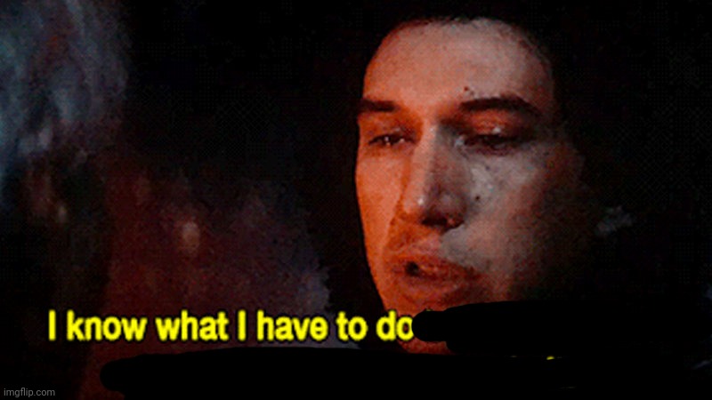 I know what I must do but I don't know if I have the strength to | image tagged in i know what i must do but i don't know if i have the strength to | made w/ Imgflip meme maker