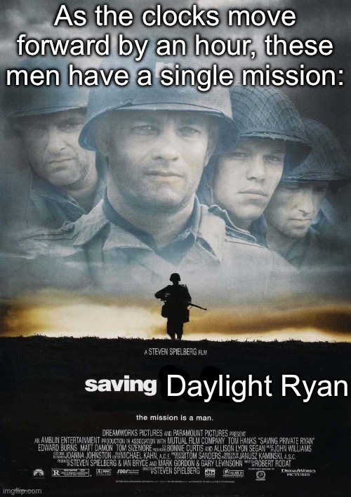 Saving Daylight | As the clocks move forward by an hour, these men have a single mission:; Daylight Ryan | image tagged in saving private ryan blank,daylight savings time | made w/ Imgflip meme maker