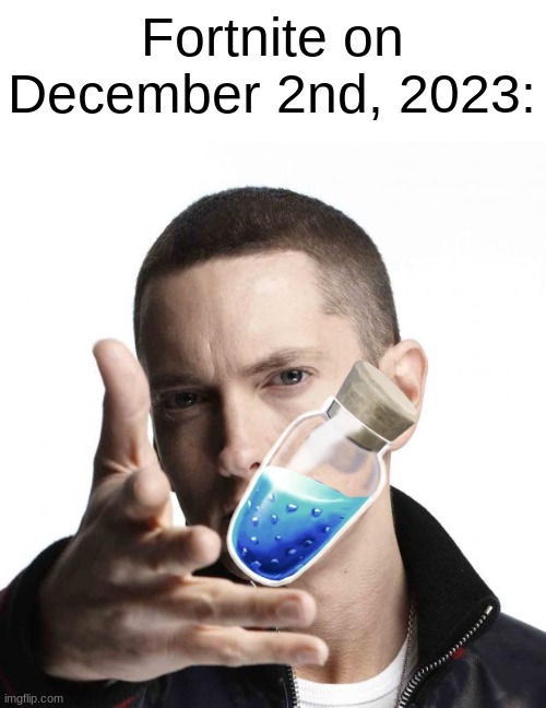 if youve heard youll know | Fortnite on December 2nd, 2023: | image tagged in eminem video game logic,eminem,fortnite,collab | made w/ Imgflip meme maker