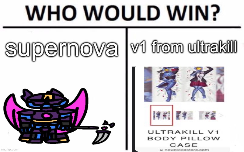 if you can’t already tell, i’m in an ultrakill phase now | supernova; v1 from ultrakill | image tagged in memes,who would win | made w/ Imgflip meme maker