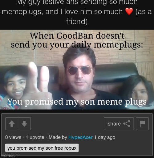 you’re telling me you LIKE being sent memeplugs by already popular users? | made w/ Imgflip meme maker