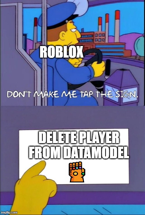 Don't make me tap the sign | ROBLOX; DELETE PLAYER FROM DATAMODEL | image tagged in don't make me tap the sign | made w/ Imgflip meme maker