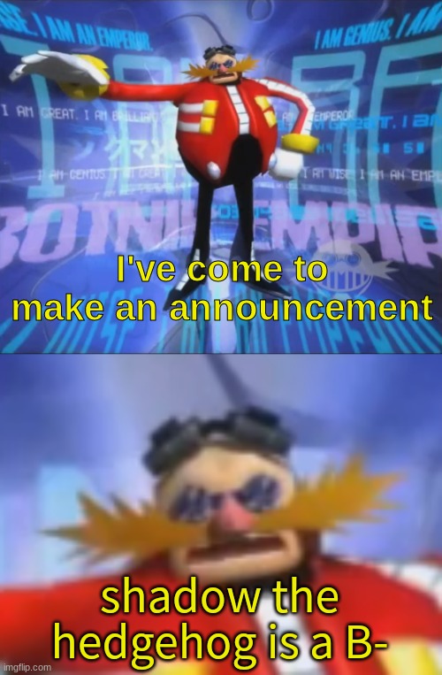 ive come to make an announcement | shadow the hedgehog is a B- | image tagged in ive come to make an announcement | made w/ Imgflip meme maker