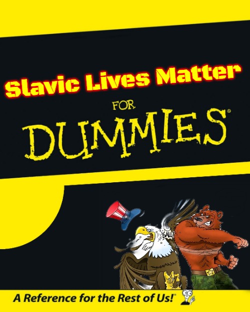 For Dummies | Slavic Lives Matter | image tagged in for dummies,slavic,russo-ukrainian war | made w/ Imgflip meme maker