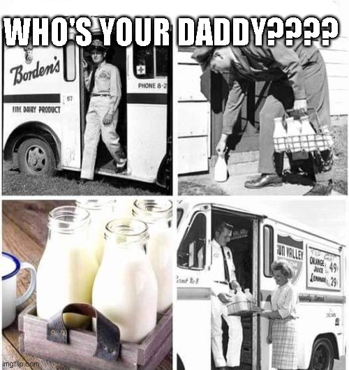 WHO'S YOUR DADDY???? | image tagged in funny memes | made w/ Imgflip meme maker