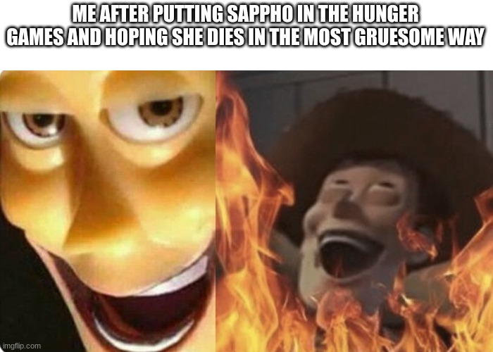 I'm drafting her and hoping she doesn't win first try | ME AFTER PUTTING SAPPHO IN THE HUNGER GAMES AND HOPING SHE DIES IN THE MOST GRUESOME WAY | image tagged in evil woody | made w/ Imgflip meme maker