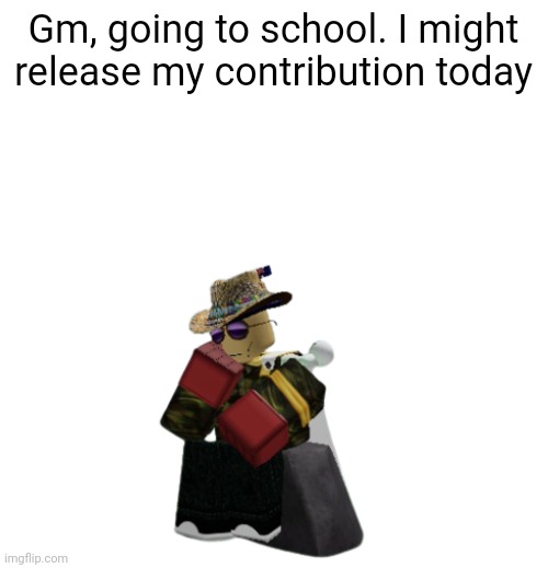 Australia Man thinking | Gm, going to school. I might release my contribution today | image tagged in australia man thinking | made w/ Imgflip meme maker