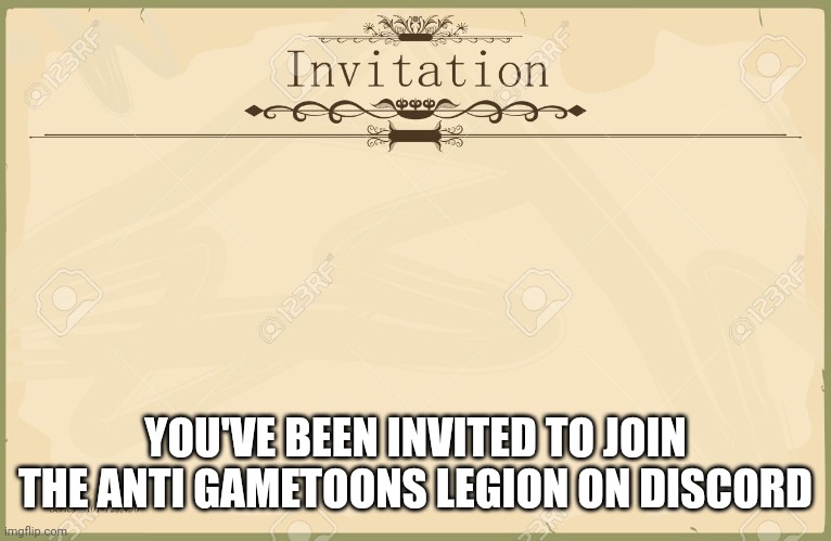 Check comments if interested | YOU'VE BEEN INVITED TO JOIN THE ANTI GAMETOONS LEGION ON DISCORD | image tagged in invitation | made w/ Imgflip meme maker