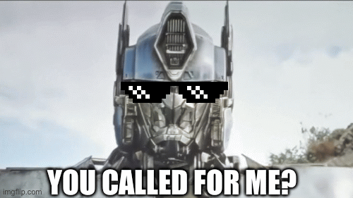 You called for me? | YOU CALLED FOR ME? | image tagged in transformers,rise of the beasts,optimus prime | made w/ Imgflip images-to-gif maker