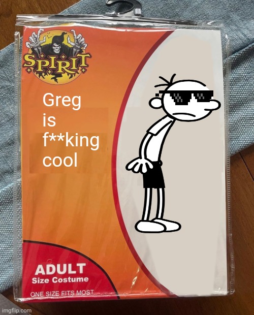 Greg costume | Greg is f**king cool | image tagged in spirit halloween | made w/ Imgflip meme maker