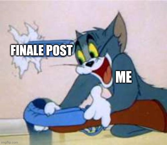 The end? | FINALE POST; ME | image tagged in tom the cat shooting himself,the end,finale,goodbye,well this is the end | made w/ Imgflip meme maker
