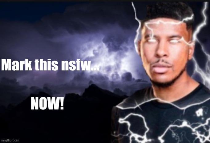K wodr blank | Mark this nsfw... NOW! | image tagged in k wodr blank | made w/ Imgflip meme maker