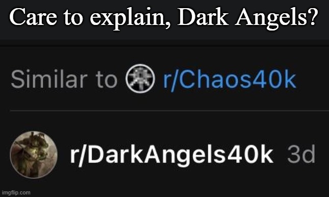 Care to explain, Dark Angels? | made w/ Imgflip meme maker