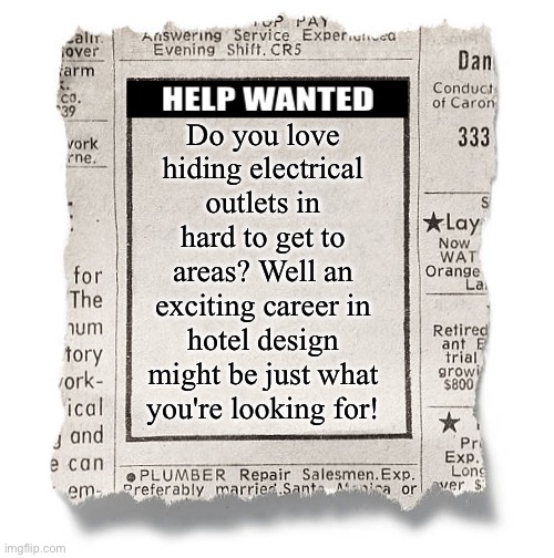 Help wanted | Do you love hiding electrical outlets in hard to get to areas? Well an exciting career in hotel design might be just what you're looking for! | image tagged in help wanted template | made w/ Imgflip meme maker