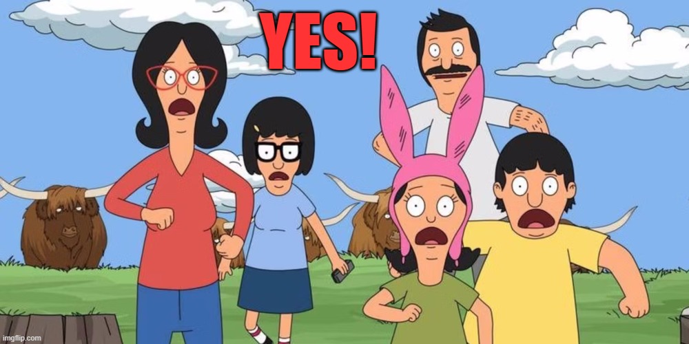 YES! | image tagged in bobs burgers | made w/ Imgflip meme maker