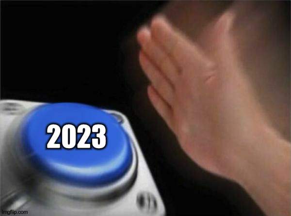 Blank Nut Button | 2023 | image tagged in memes,blank nut button | made w/ Imgflip meme maker