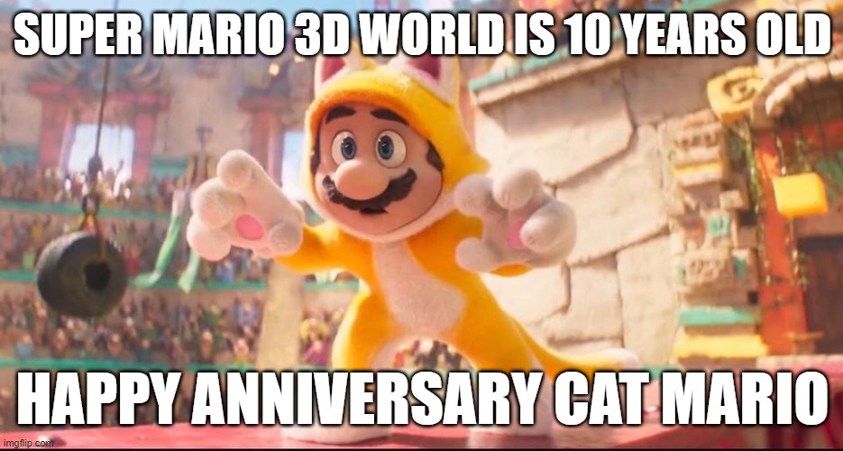 video game facts | SUPER MARIO 3D WORLD IS 10 YEARS OLD; HAPPY ANNIVERSARY CAT MARIO | image tagged in cat mario movie,cats,mario,anniversary,nintendo | made w/ Imgflip meme maker