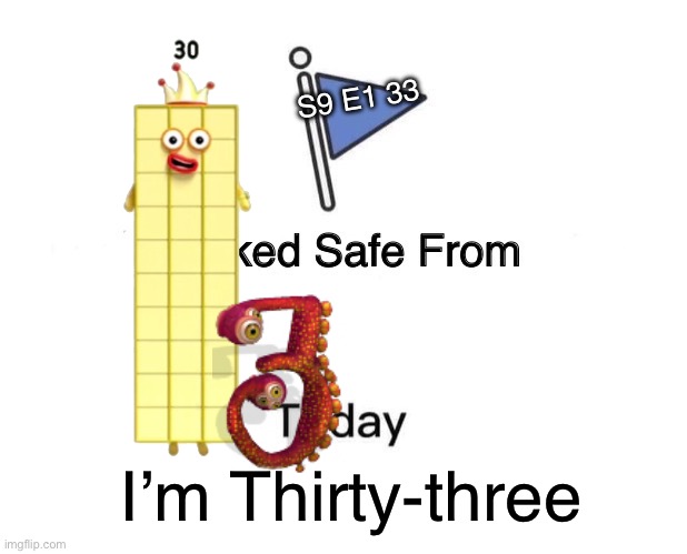 Marked Safe From | S9 E1 33; I’m Thirty-three | image tagged in memes,marked safe from | made w/ Imgflip meme maker