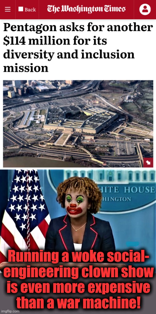 No wonder there's a recruiting crisis | Running a woke social-
engineering clown show
is even more expensive
than a war machine! | image tagged in karin jean-pierre the clown,memes,joe biden,democrats,military,diversity | made w/ Imgflip meme maker