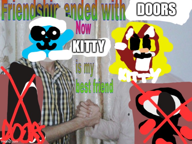 Kitty memes #14 (friendship ends with Doors) | DOORS; KITTY | image tagged in friendship ended,porte,gattino | made w/ Imgflip meme maker