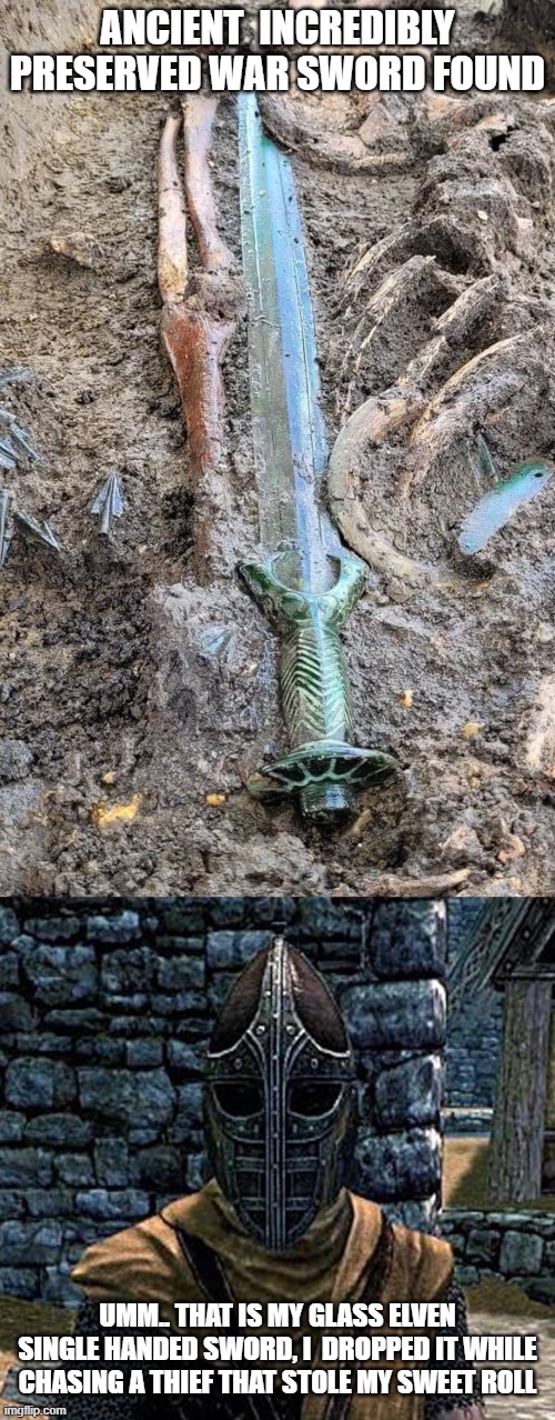 I was an adventurer like you ..until.. | ANCIENT  INCREDIBLY PRESERVED WAR SWORD FOUND; UMM.. THAT IS MY GLASS ELVEN SINGLE HANDED SWORD, I  DROPPED IT WHILE CHASING A THIEF THAT STOLE MY SWEET ROLL | image tagged in skyrim,funny memes,cool,videogames,sword | made w/ Imgflip meme maker